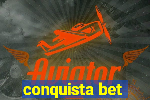 conquista bet